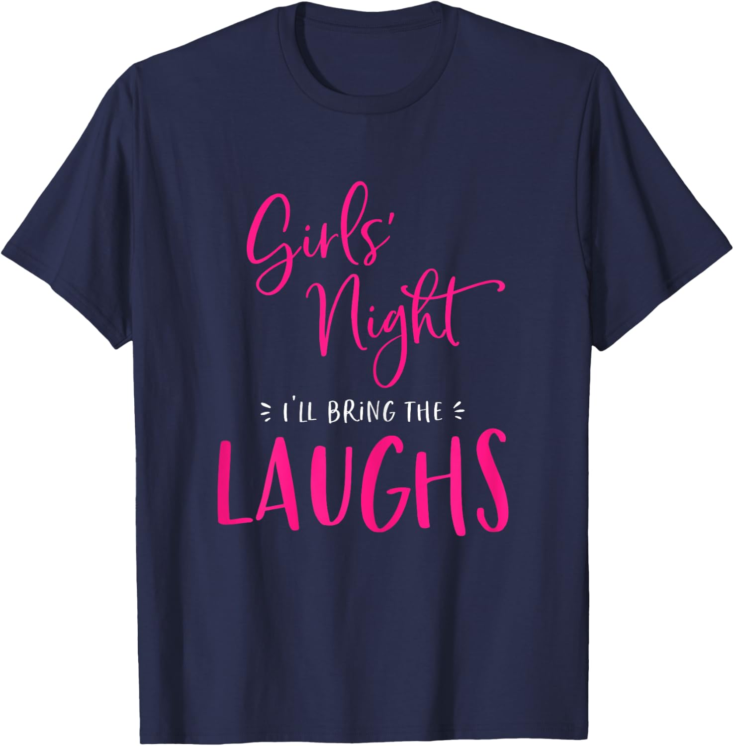 Girls Night Out I'll Bring The Laughs Funny Matching Party T-Shirt - T-Shirt | Navy