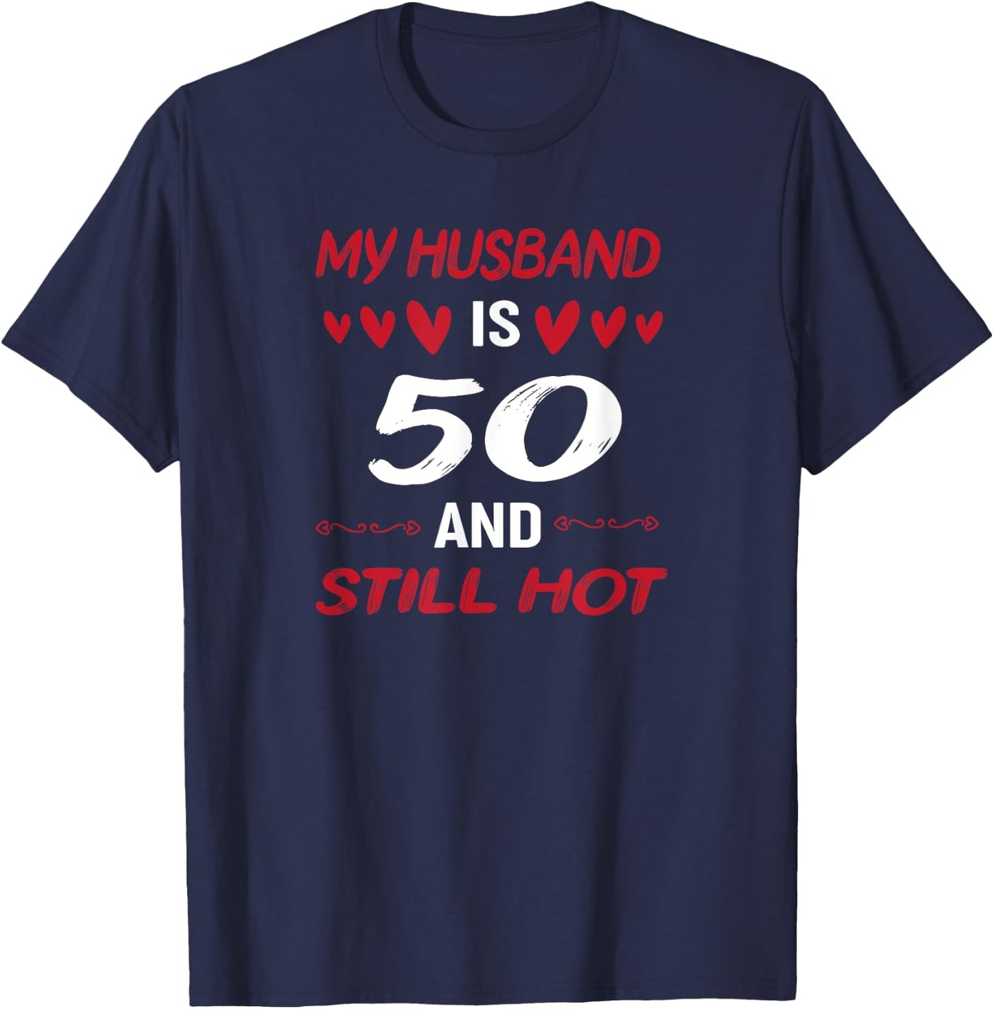 My husband is 50 and still hot 50th birthday apparel T-Shirt - T-Shirt | Navy