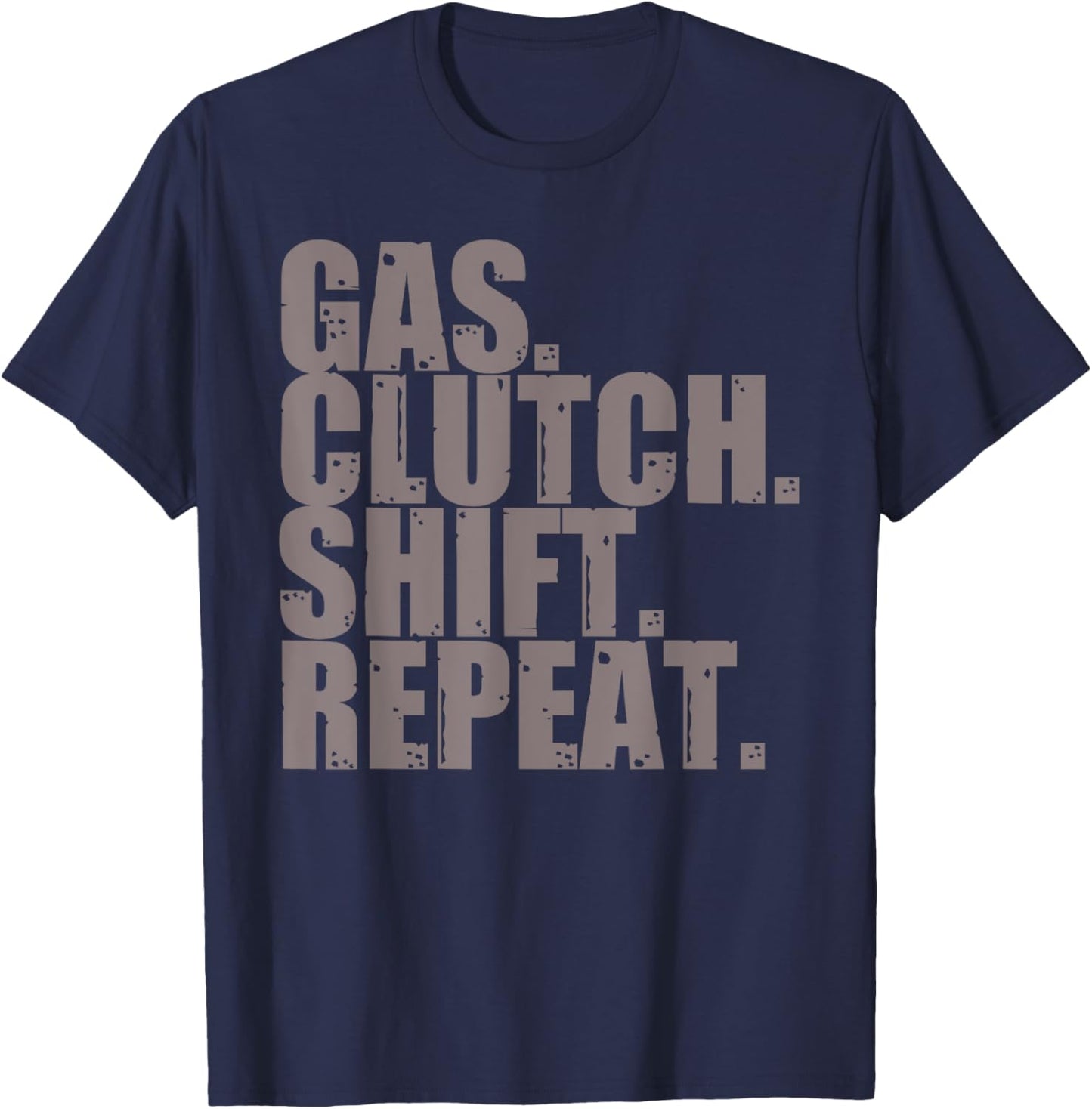 Gas Clutch Shift Repeat Funny Manual Driving Lover Gift Men T-Shirt - T-Shirt | Navy
