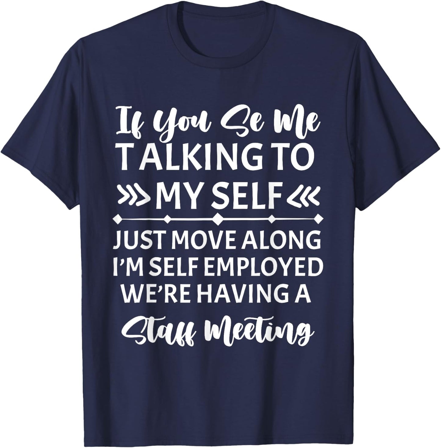 If You See Me Talking To Myself Just Move Along T-Shirt - T-Shirt | Navy