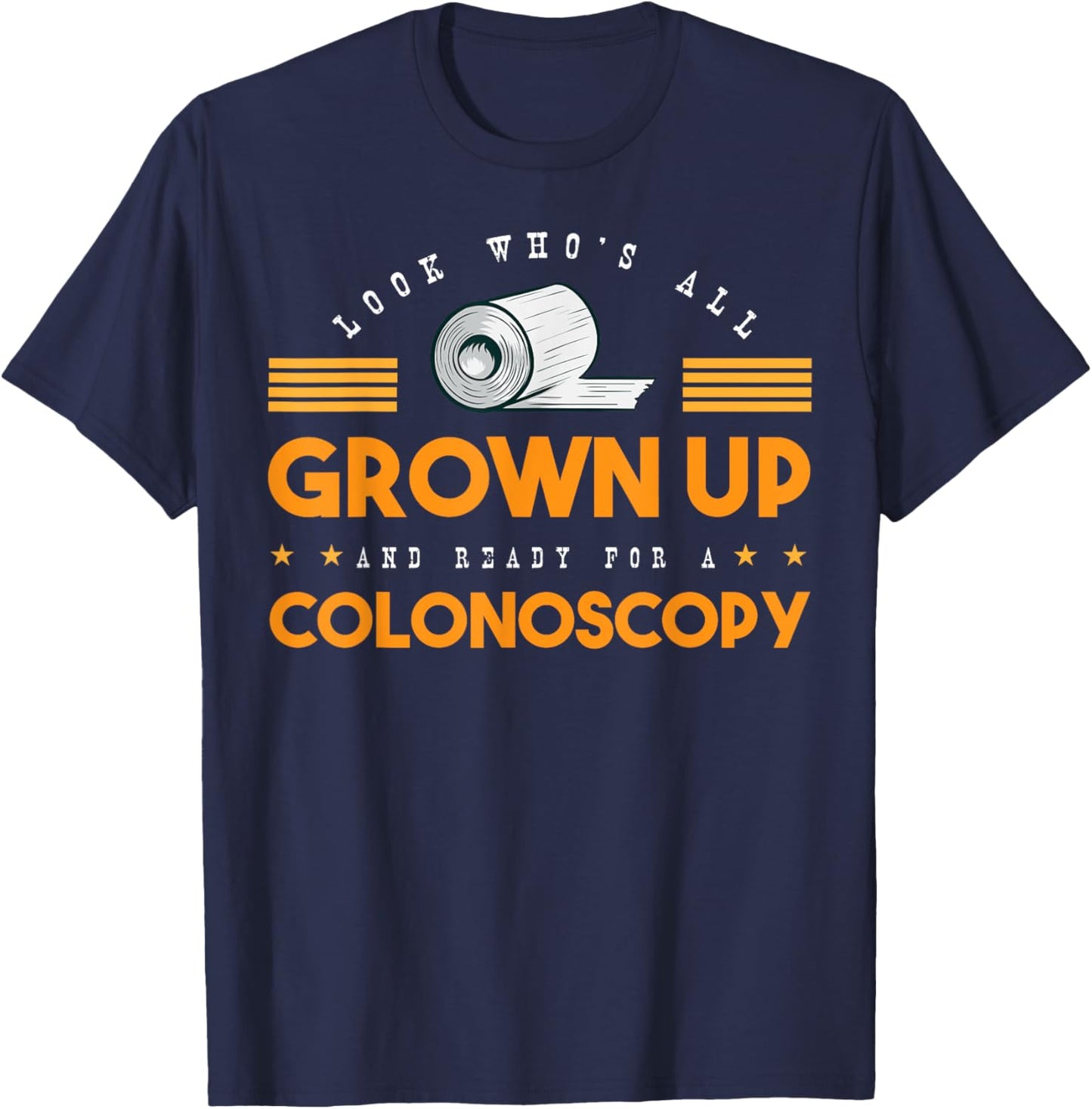 Colon Look Who's All Grown Up And Ready For A Colonoscopy T-Shirt - T-Shirt | Navy