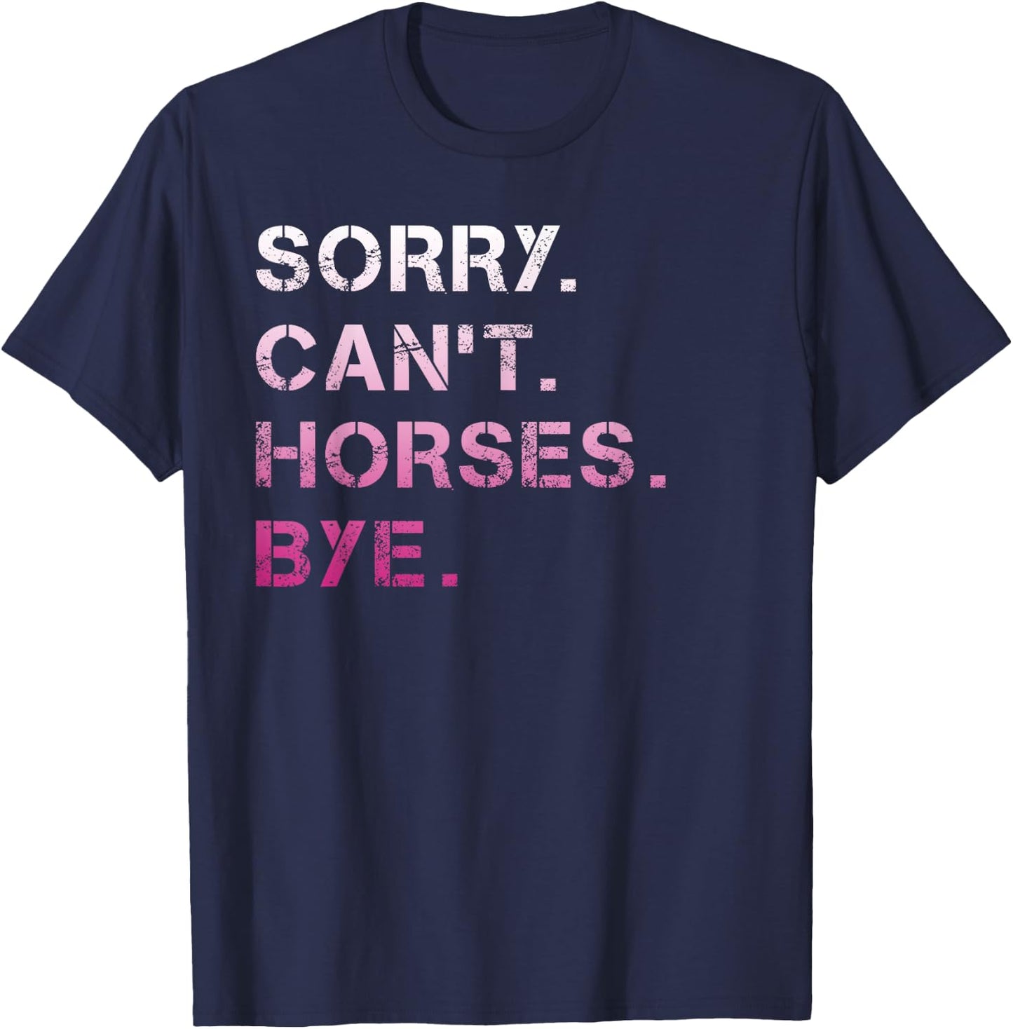 Sorry Can't Horses Bye Funny Horse T-Shirt - T-Shirt | Navy