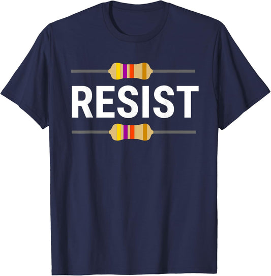 Resist Resistor Funny Electrical Engineer T-Shirt - T-Shirt | Navy