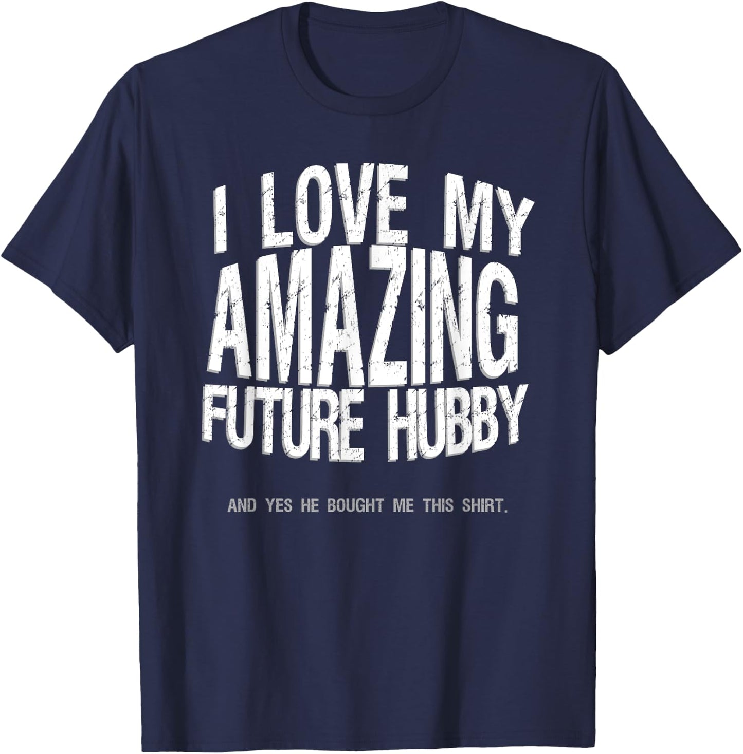 I Love My Future Hubby Engaged Fiance Bought Me This Shirt T-Shirt - T-Shirt | Navy