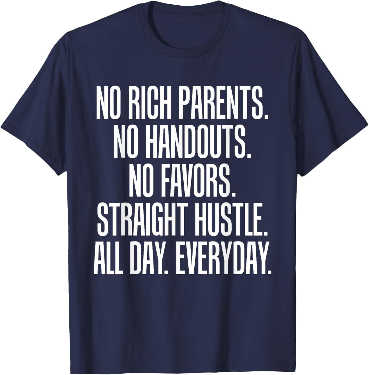 No Rich Parents No Handouts Straight Hustle All Day T-Shirt - T-Shirt | Navy