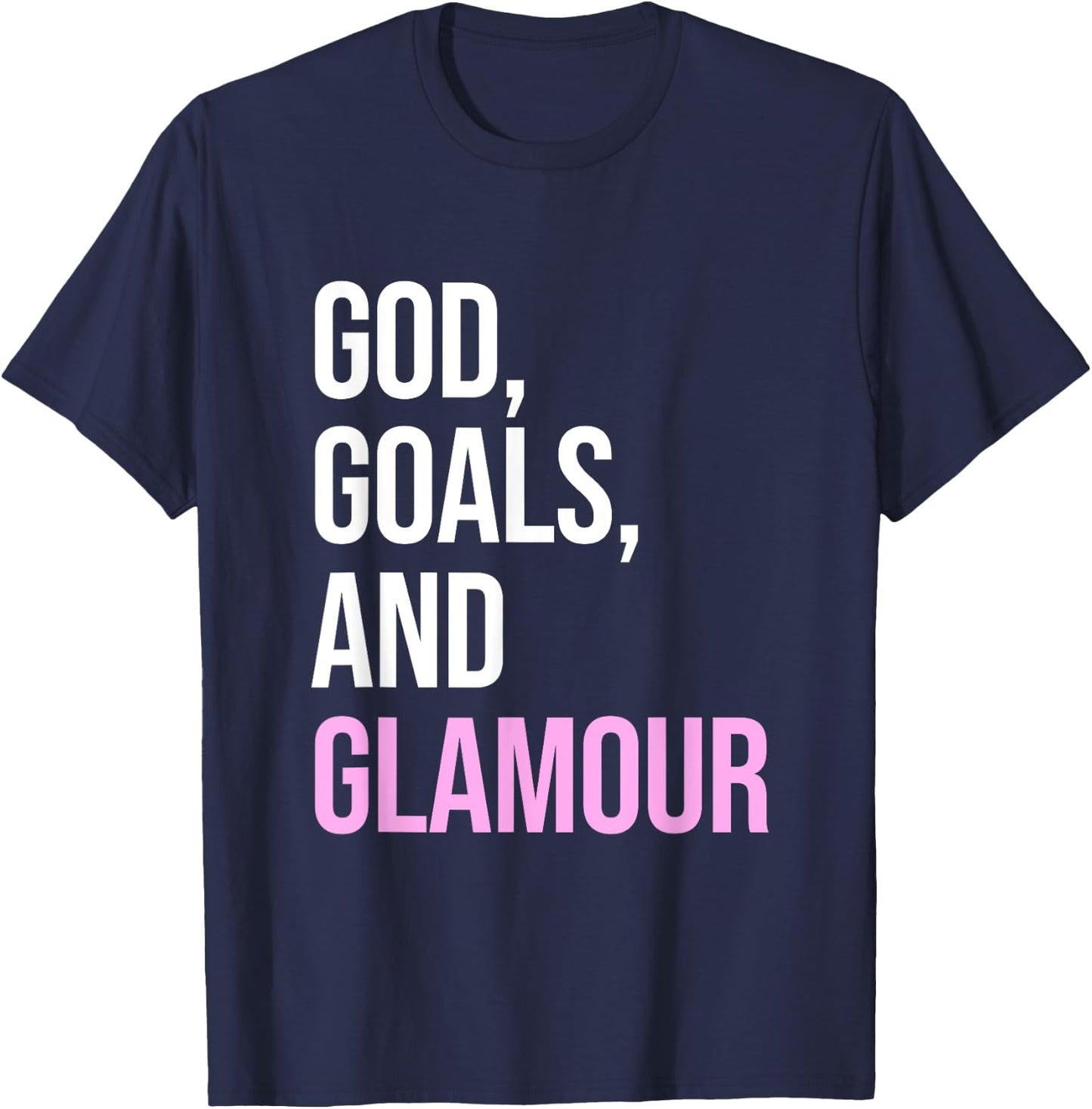 God Goals And Glamour Funny Quote T-Shirt - T-Shirt | Navy