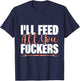 I'll Feed All You Fuckers Funny Cooking Chef T-Shirt - T-Shirt | Navy