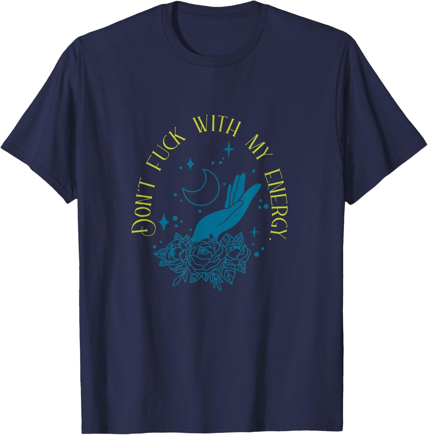 Don't Fuck With My Energy Celestial Vibes, Sweary Spiritual T-Shirt - T-Shirt | Navy