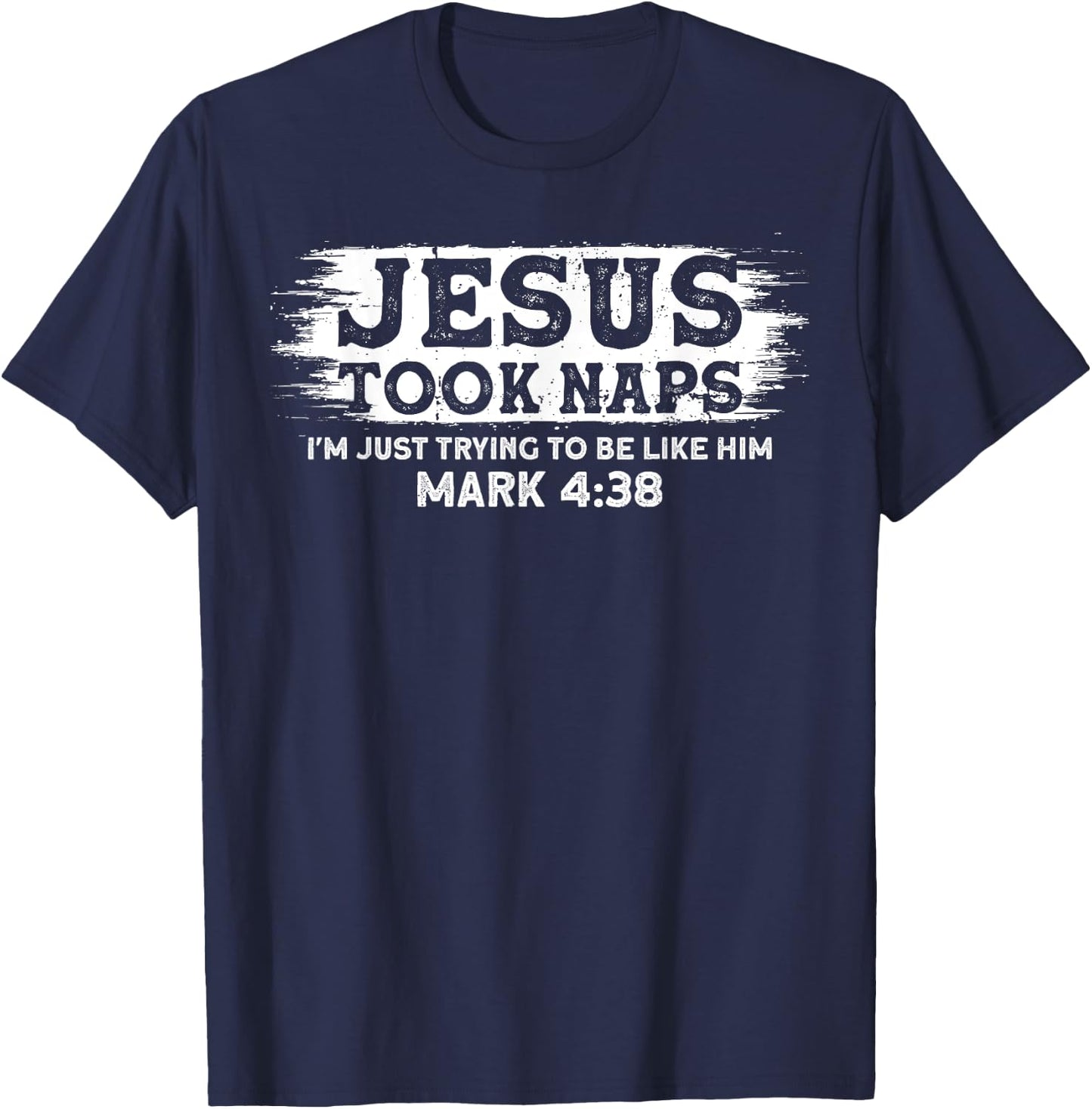 Jesus Took Naps. I'm Just Trying To Be Like Him T-Shirt - T-Shirt | Navy