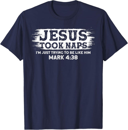 Jesus Took Naps. I'm Just Trying To Be Like Him T-Shirt - T-Shirt | Navy