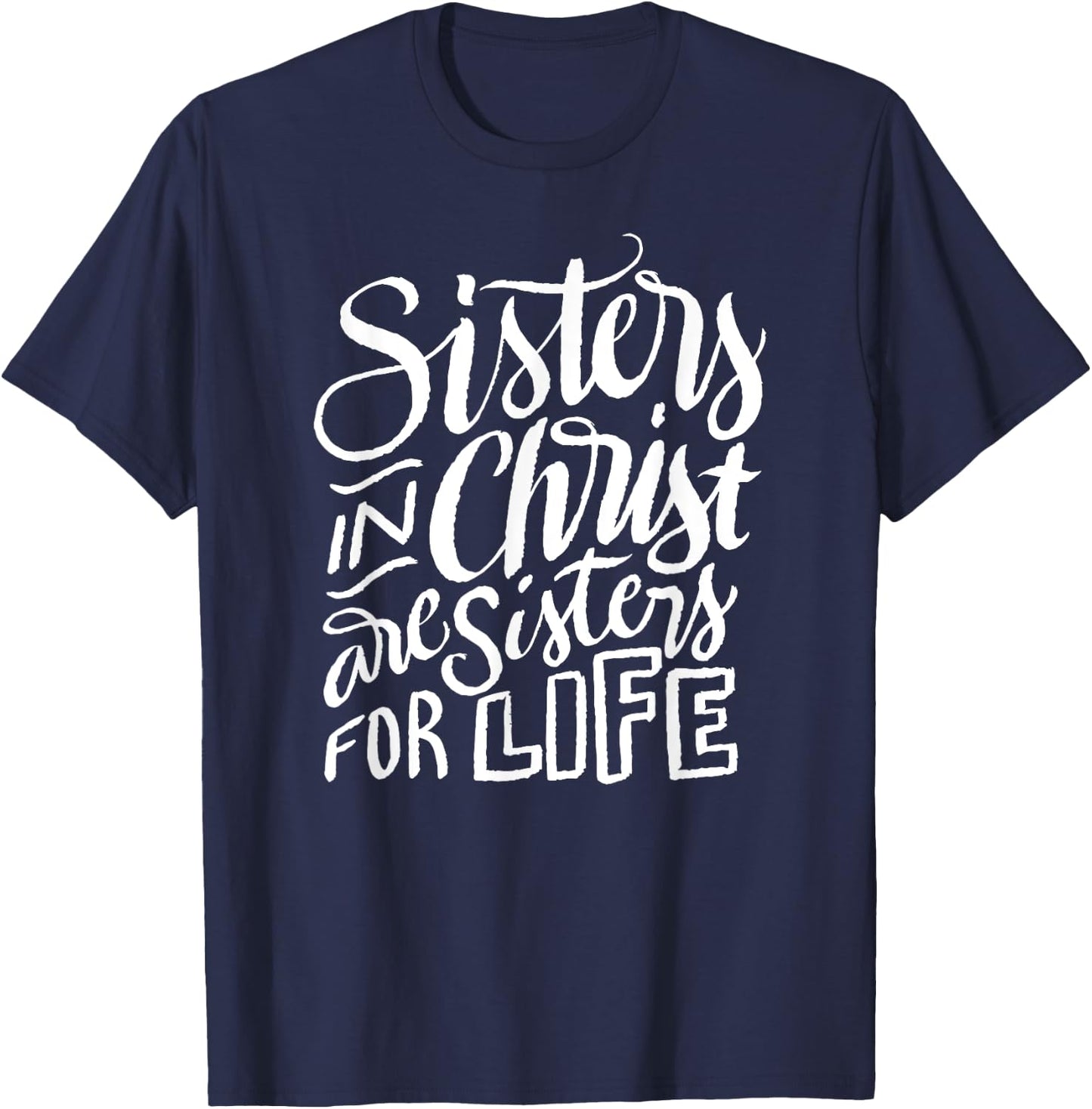 Sisters in Christ Are Sisters For Life - Christian Small T-Shirt - T-Shirt | Navy