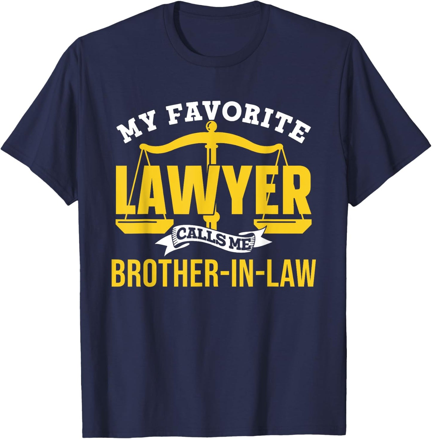 My Favorite Lawyer Calls Me Brother-In-Law Graduate Lawyer T-Shirt - T-Shirt | Navy
