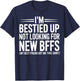 I'm Bestied Up Not Looking For New Bffs T-Shirt - T-Shirt | Navy