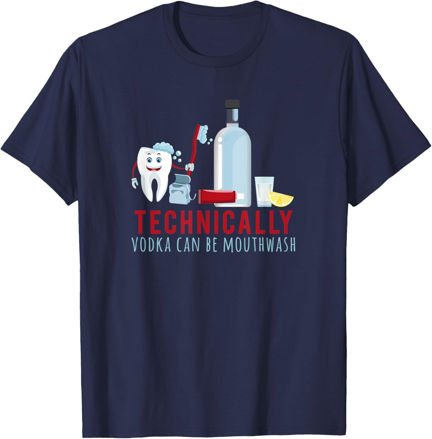 TECHNICALLY VODKA CAN BE MOUTHWASH drunk humor meme T-Shirt - T-Shirt | Navy