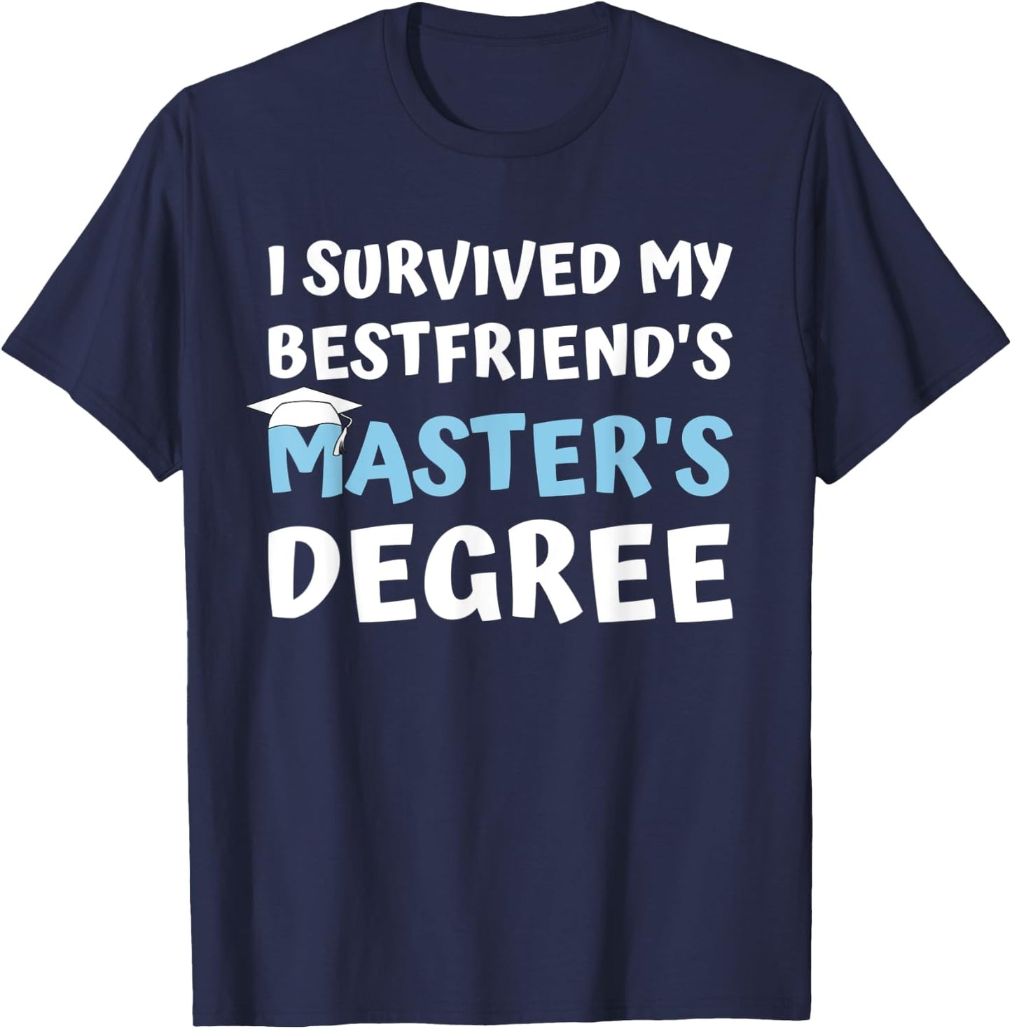 I Survived My Bestfriends Masters Degree College Graduation T-Shirt - T-Shirt | Navy