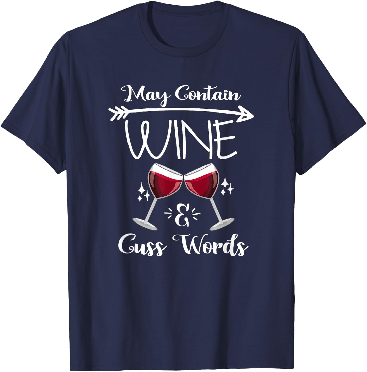 May Contain Wine & Cuss Words Funny Wine Drinkers Gift T-Shirt - T-Shirt | Navy