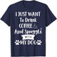 I Just Want to Drink Coffee and Snuggle with My Dog Mom T-Shirt - T-Shirt | Navy