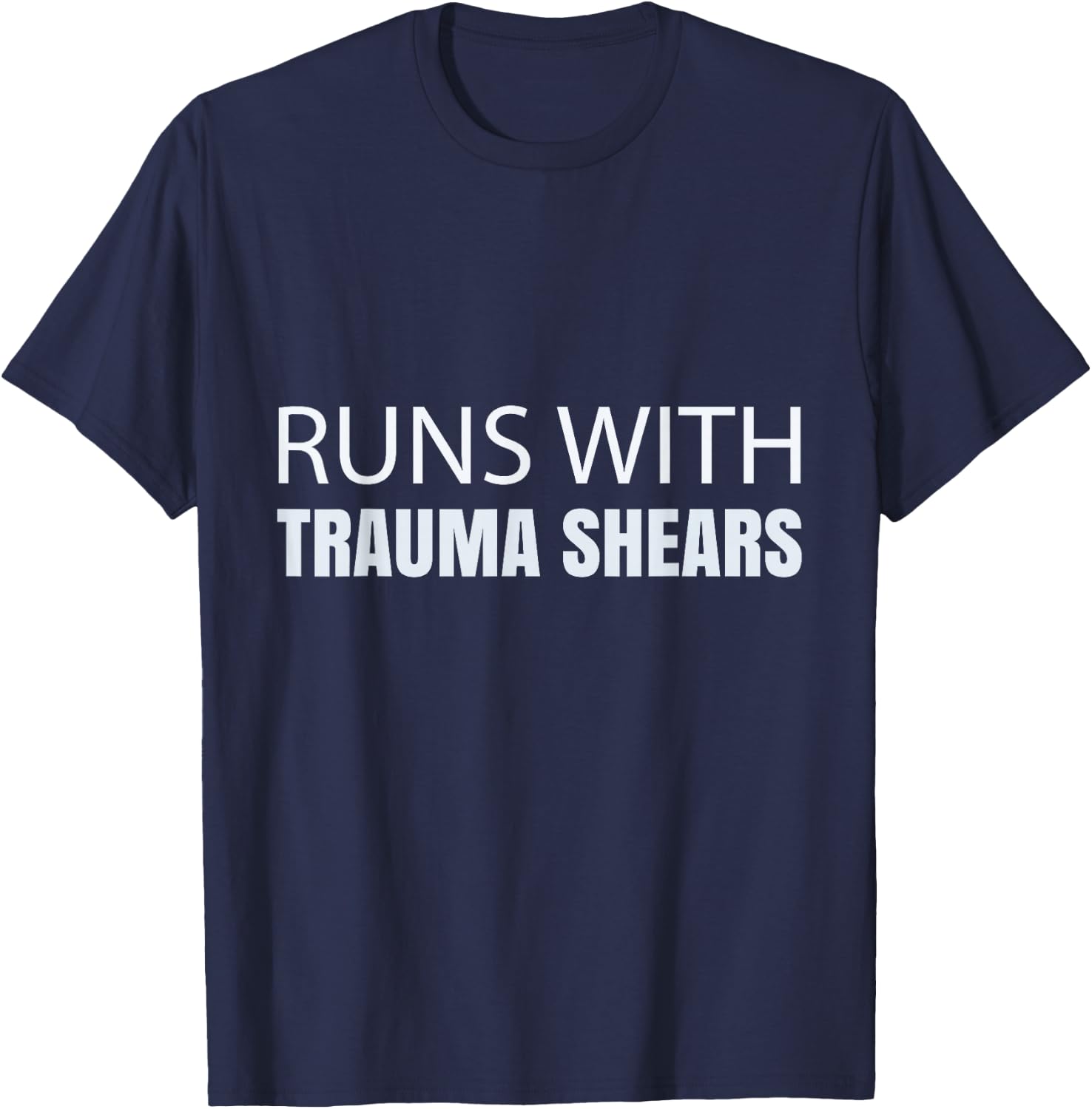 Runs With Trauma Shears - CPR Instructor EMT Trainer Nurse T-Shirt - T-Shirt | Navy
