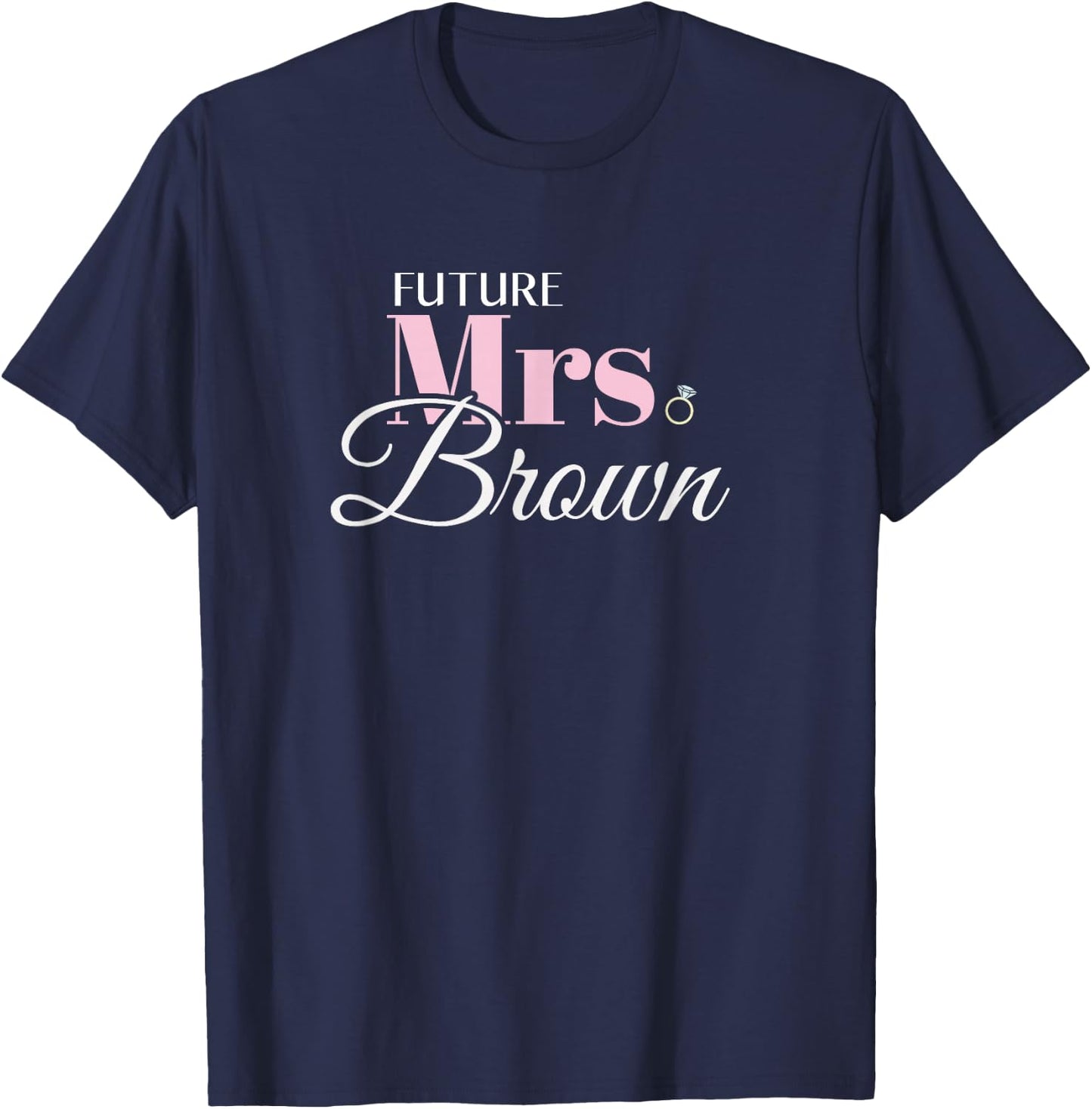 Cute Engagement Future Mrs Brown Bachelorette T-Shirt - T-Shirt | Navy