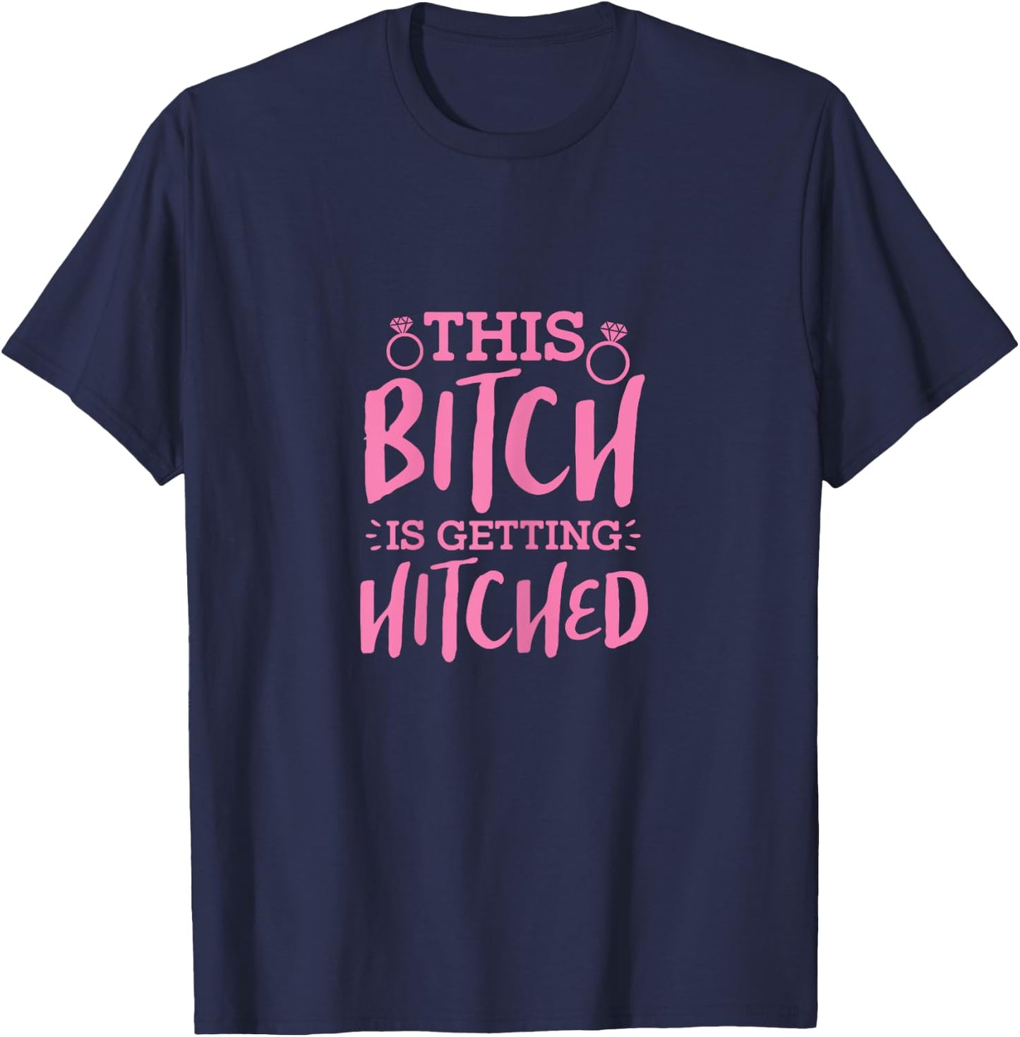 Bride Bachelorette Party This Bitch Is Getting Hitched T-Shirt - T-Shirt | Navy