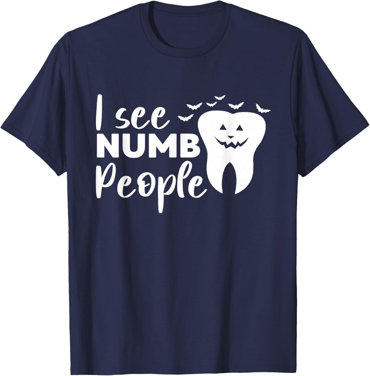 I See Numb People Dental School Graduate Halloween Dentist T-Shirt - T-Shirt | Navy