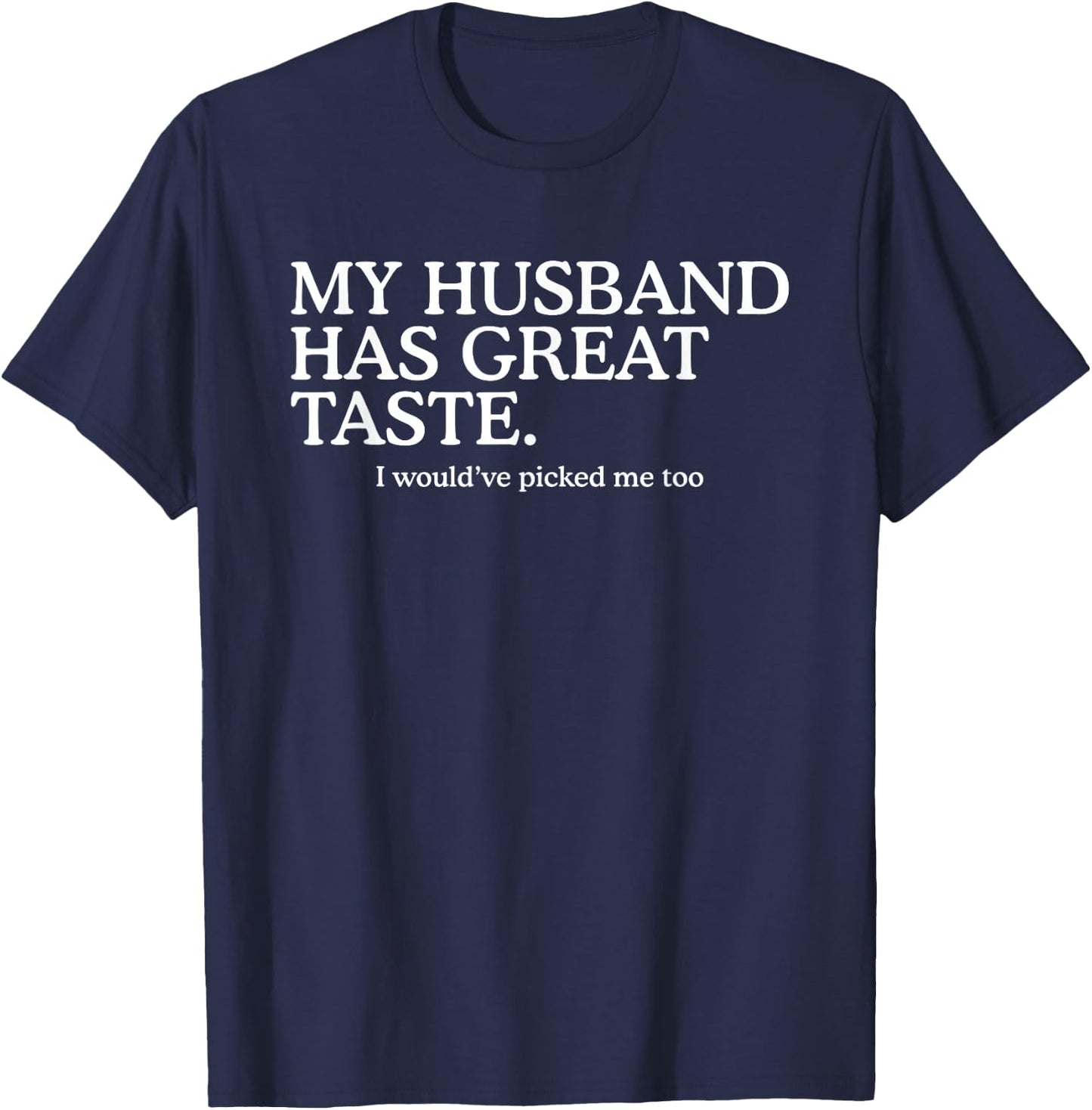 My Husband Has Great Taste Funny Marriage Humor Wife T-Shirt - T-Shirt | Navy