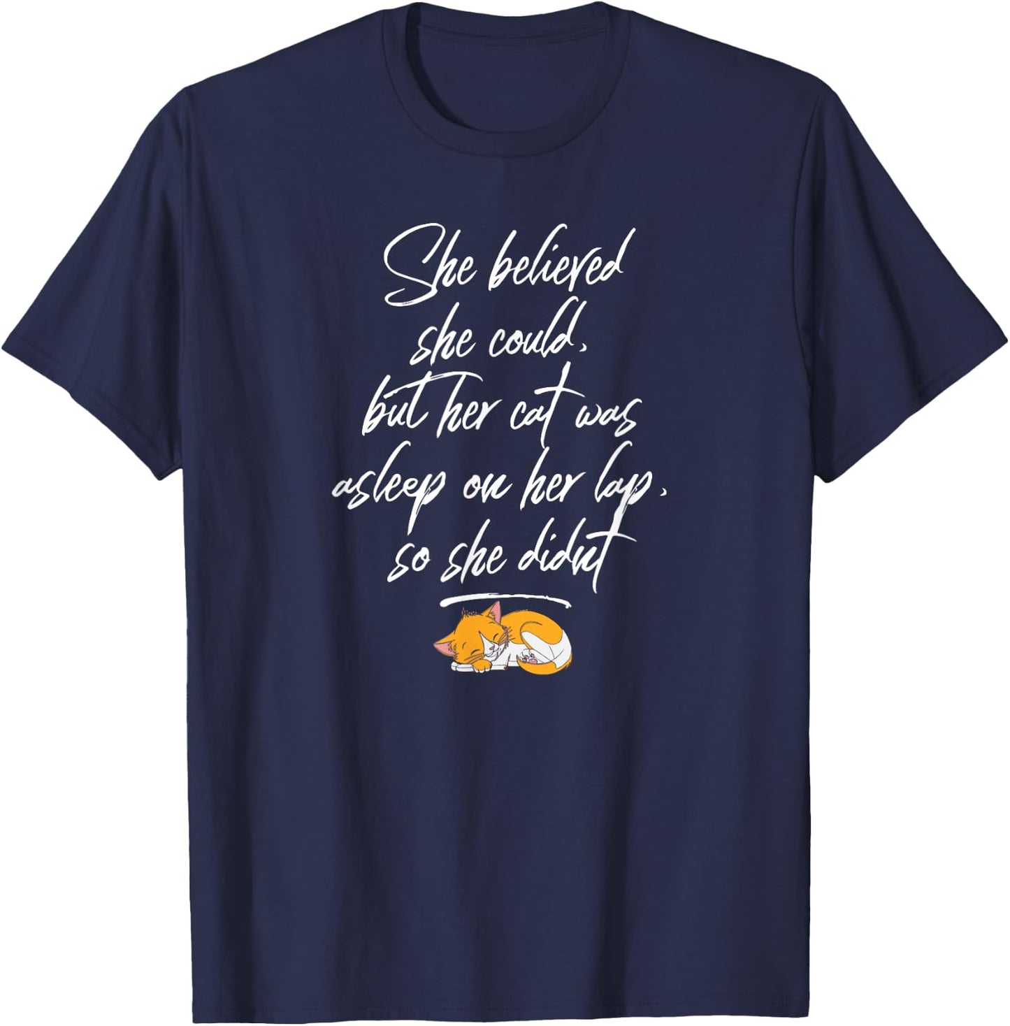 She Believed She Could, But Her Cat Was Asleep on Her Lap T-Shirt - T-Shirt | Navy