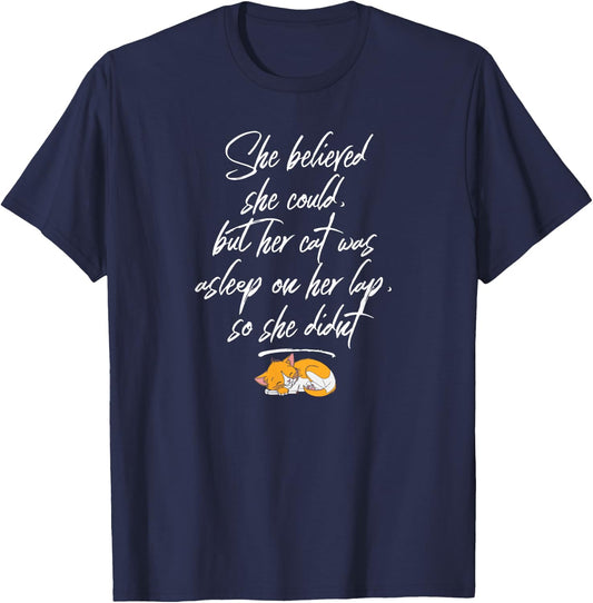 She Believed She Could, But Her Cat Was Asleep on Her Lap T-Shirt - T-Shirt | Navy