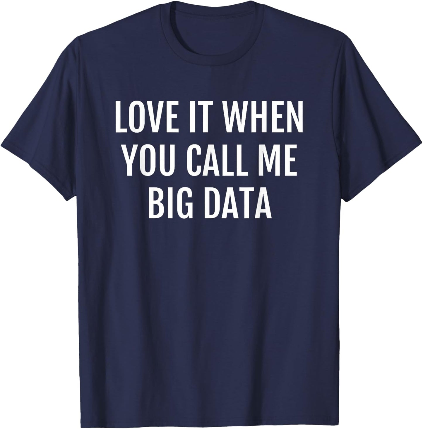 Big Data Geek Nerd Computer Programmer Gift Saying T-Shirt - T-Shirt | Navy