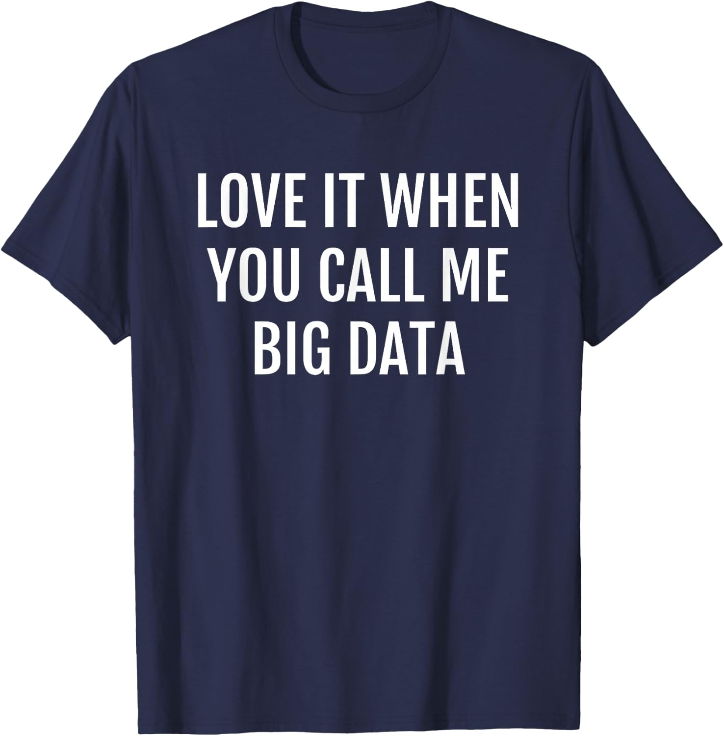 Big Data Geek Nerd Computer Programmer Gift Saying T-Shirt - T-Shirt | Navy