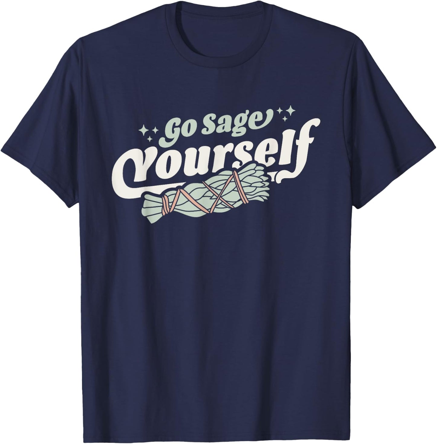 Go Sage Yourself - Cleansing Sage Smudge Stick Feather Funny T-Shirt - T-Shirt | Navy