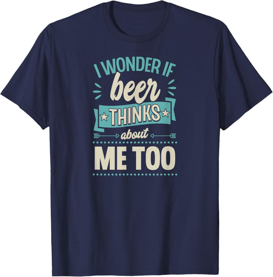 I Wonder If Beer Thinks About Me Too T-Shirt - T-Shirt | Navy