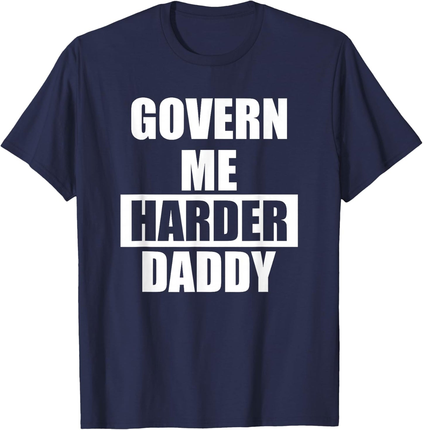 Govern Me Harder Daddy T-Shirt - T-Shirt | Navy