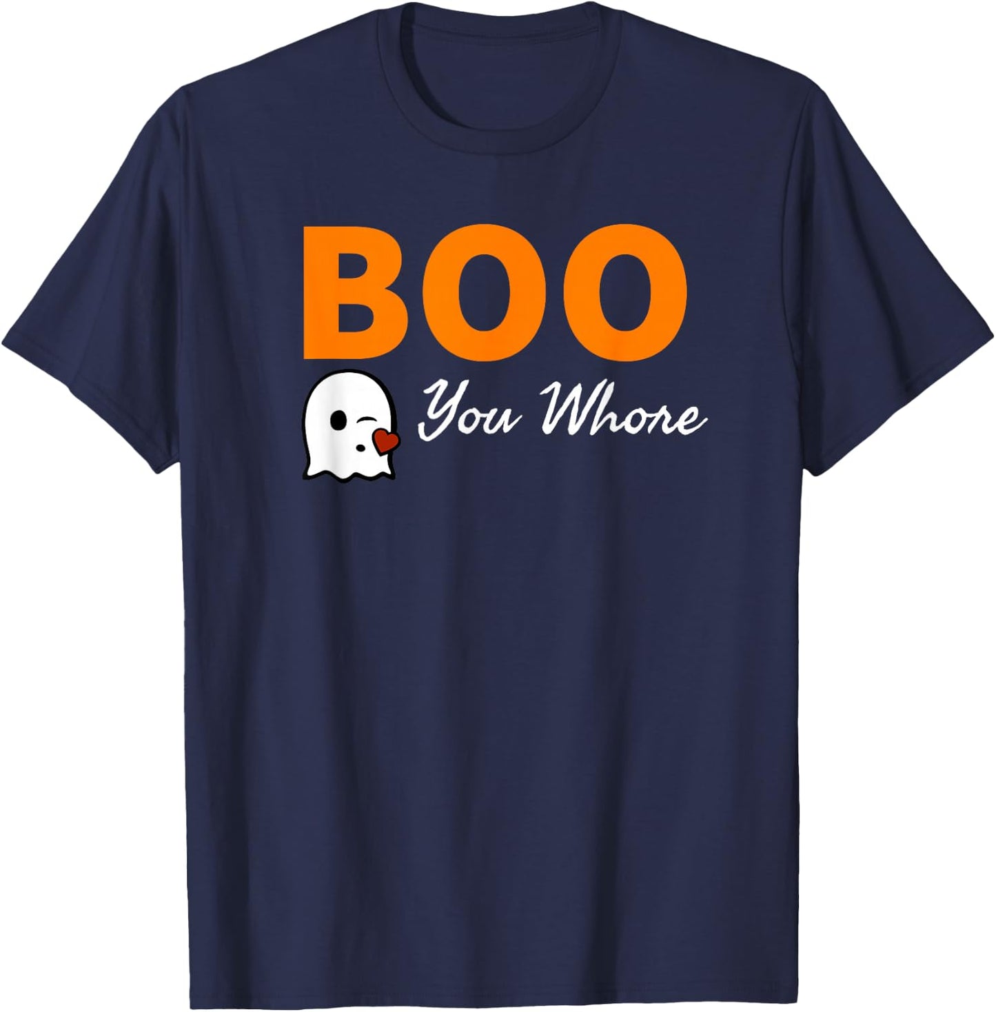Boo You Whore Shirt Funny Halloween Costume Idea Shirt T-Shirt - T-Shirt | Navy