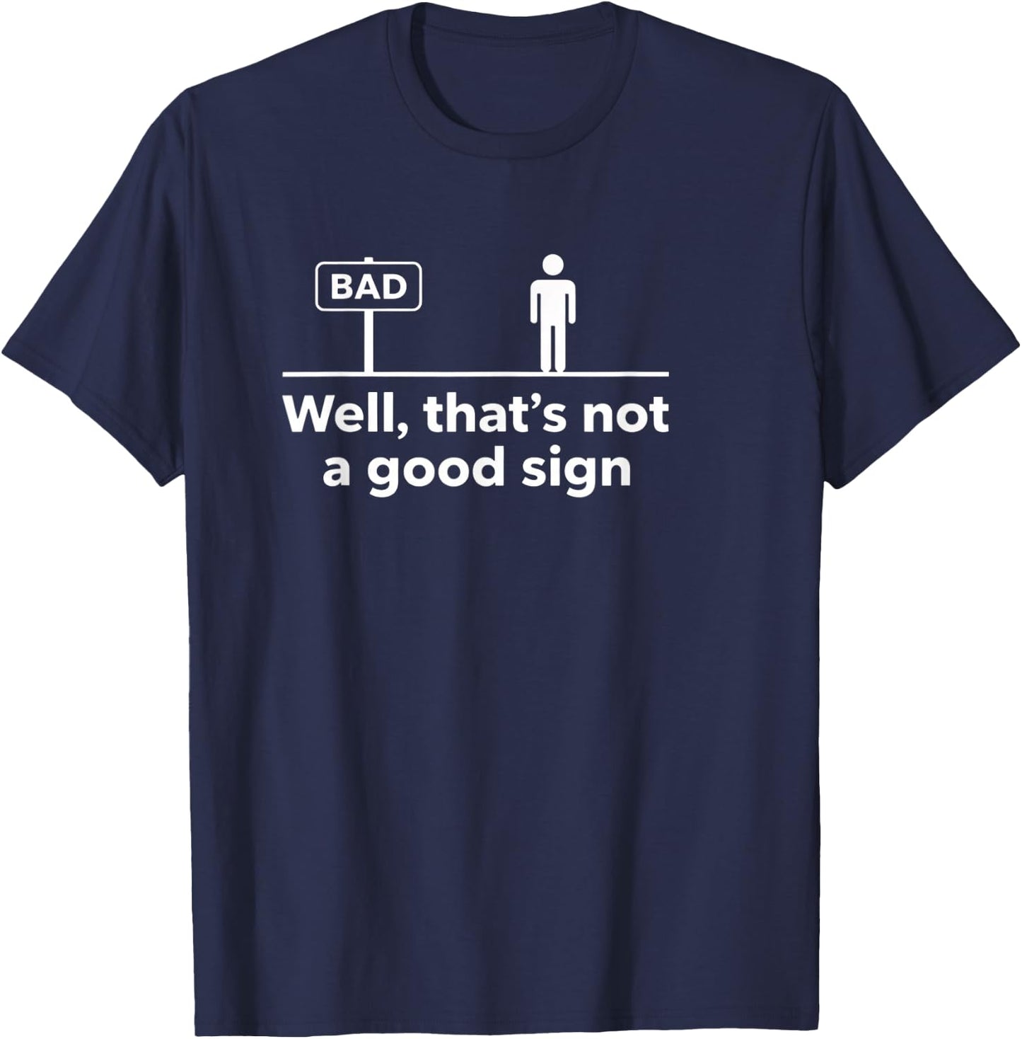 Literary Sarcastic Quote - Well, That's Not A Good Sign - Bo T-Shirt - T-Shirt | Navy