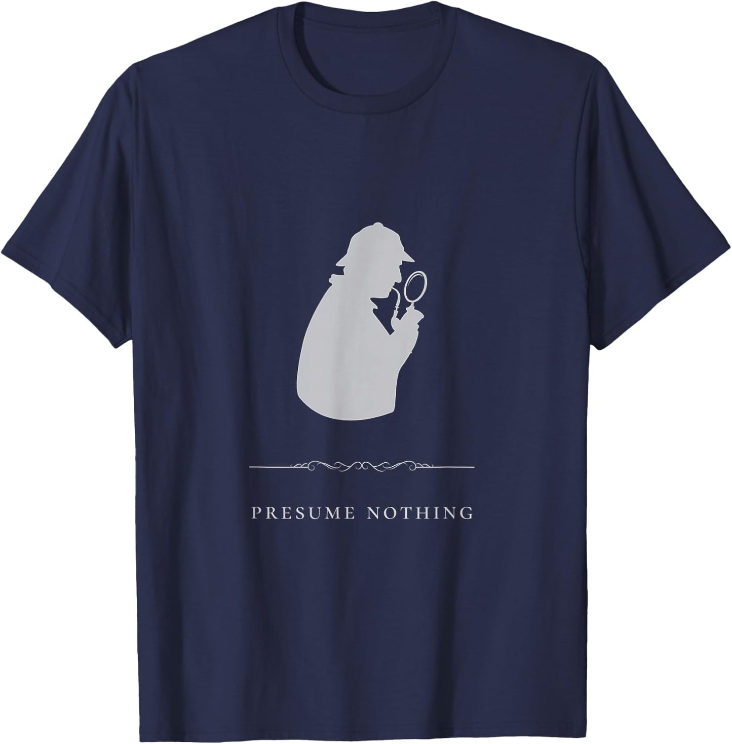 Sherlock Holmes Presume Nothing Quote T-Shirt - T-Shirt | Navy