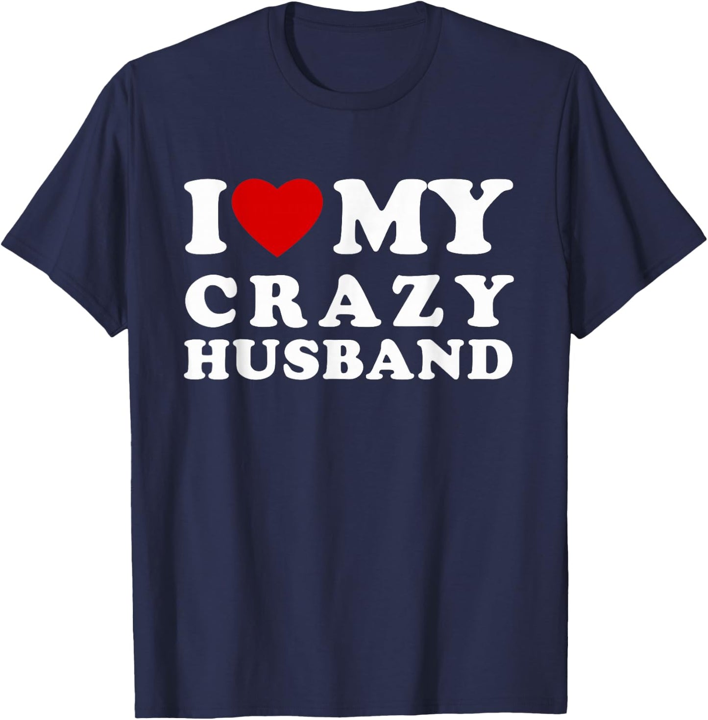 I Love My Crazy Husband I Heart My Crazy Husband T-Shirt - T-Shirt | Navy