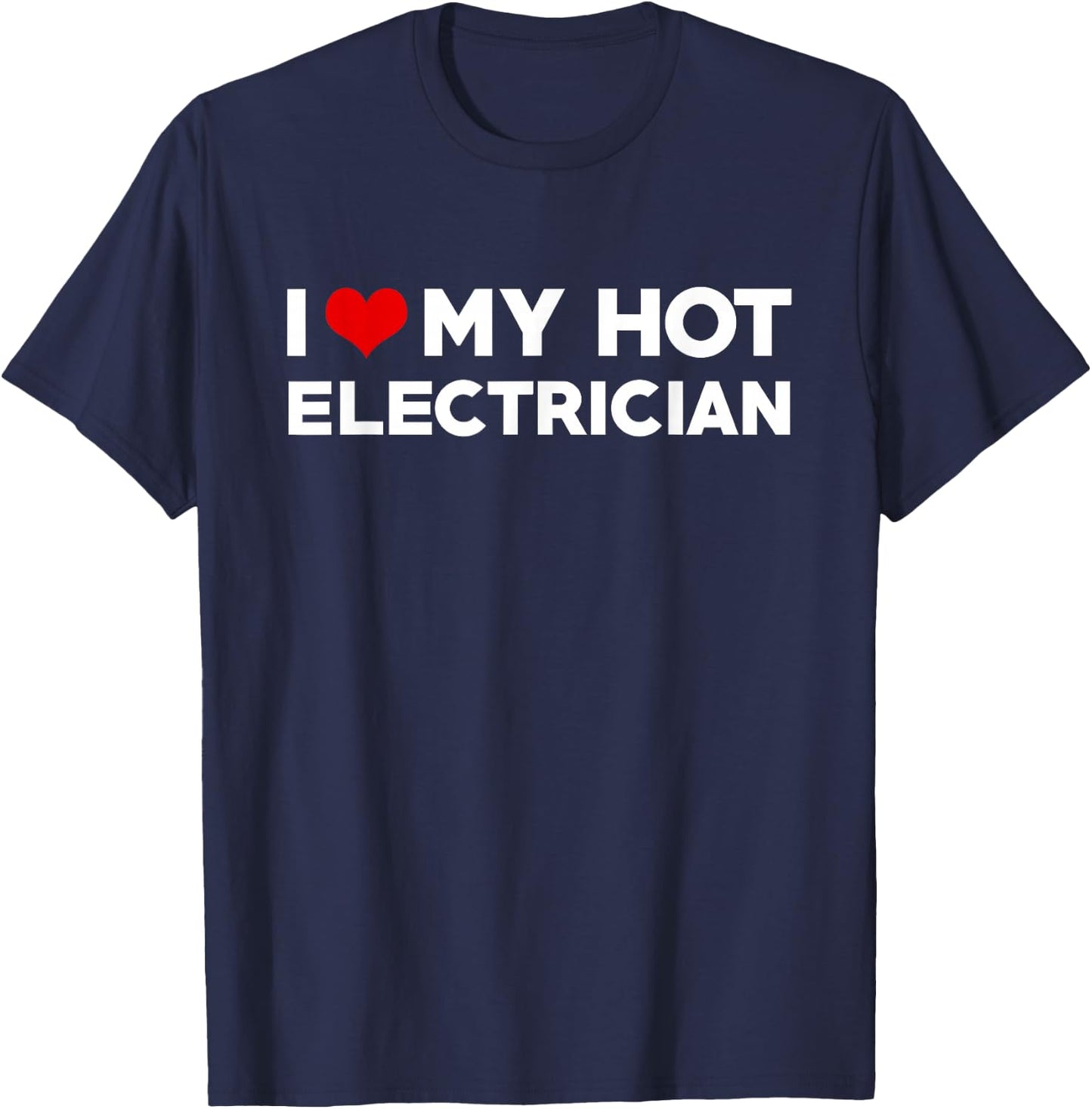 I Love My Hot Electrician Husband Wife Valentine T-Shirt - T-Shirt | Navy