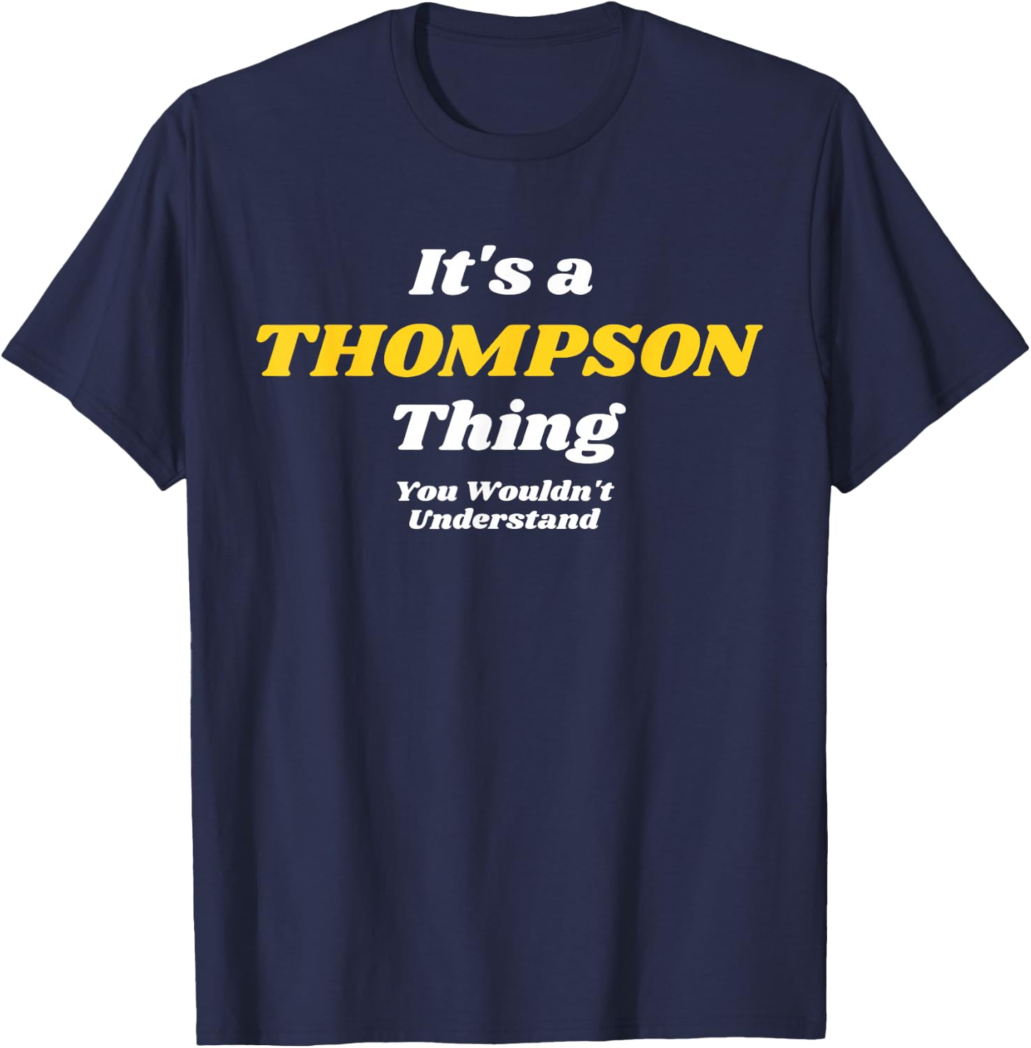 IT'S A THOMPSON THING YOU WOULDN’T UNDERSTAND | Family T-Shirt - T-Shirt | Navy