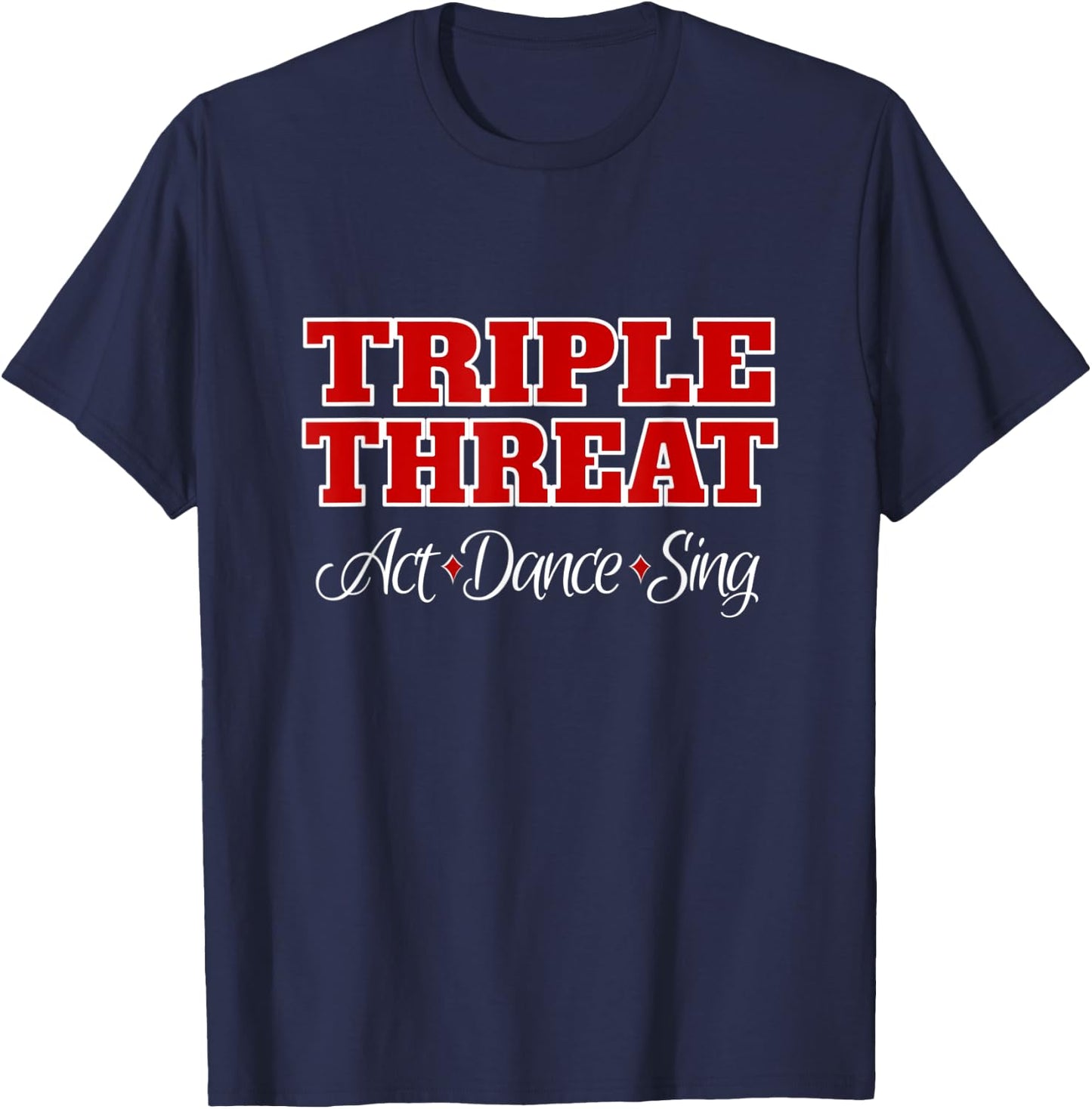 Theater Geek Gifts - Triple Threat - Girls Musical Theater T-Shirt - T-Shirt | Navy