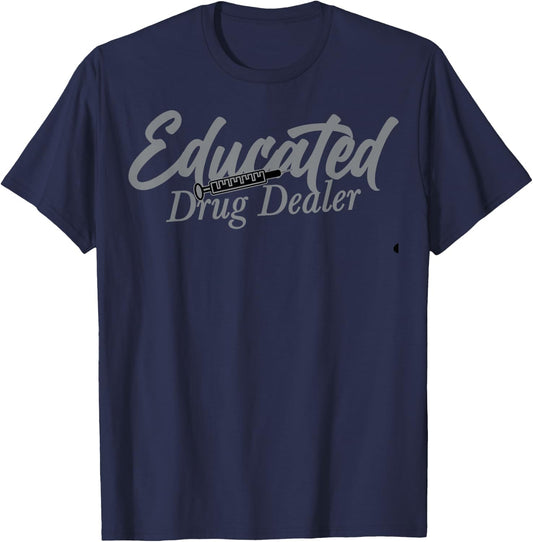 Funny Anesthesiologist Anesthesia Gift Educated Drug Dealer T-Shirt - T-Shirt | Navy