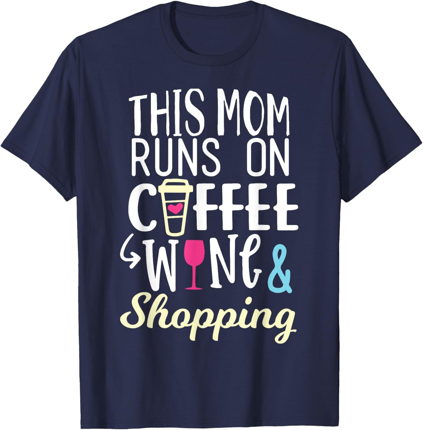 This Mom Runs On Coffee, Wine, and Shopping Funny Mom Gifts T-Shirt - T-Shirt | Navy
