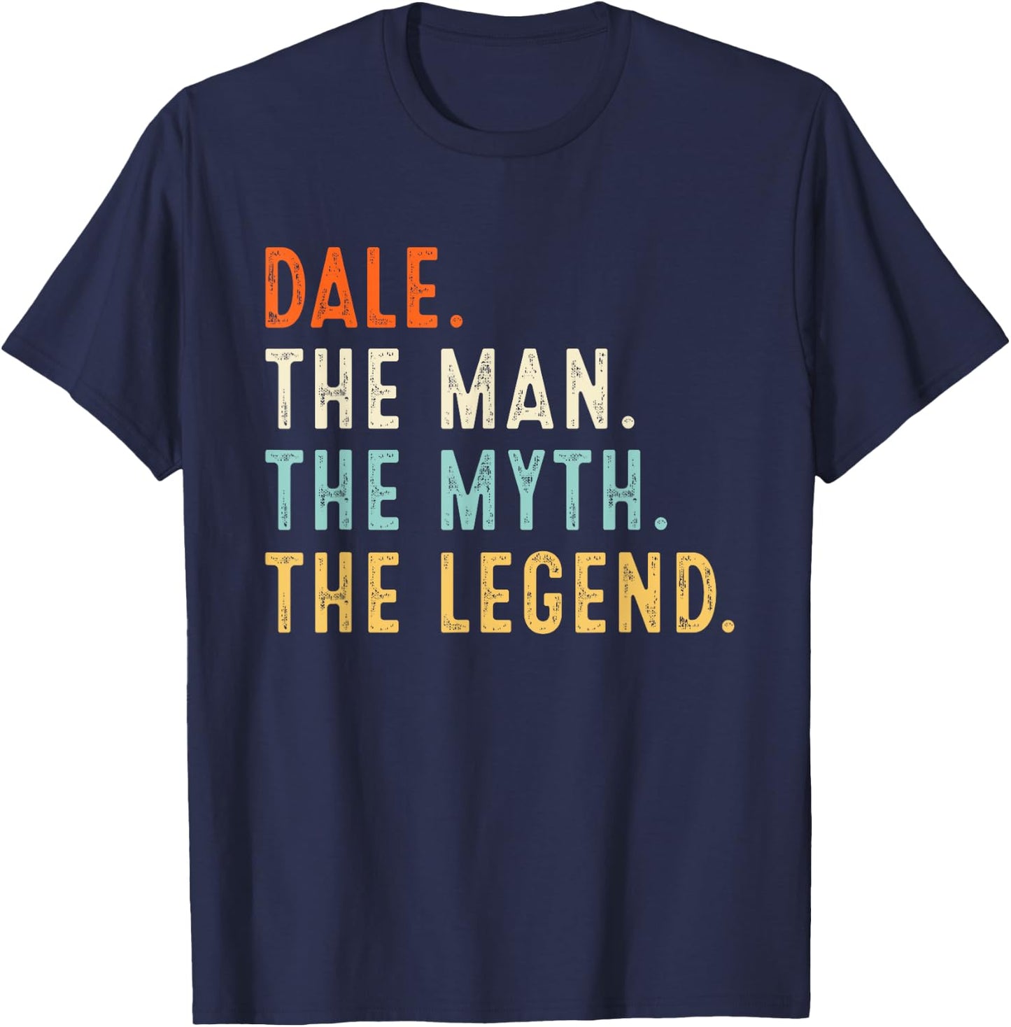 DALE The Man The Myth The Legend Shirt Gifts Fathers Day T-Shirt - T-Shirt | Navy
