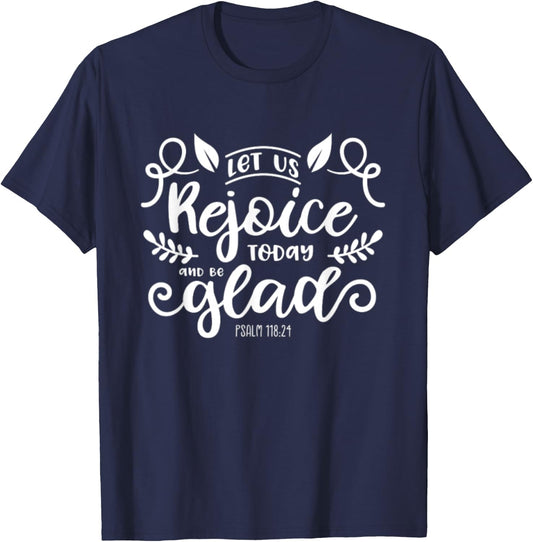 Let Us Rejoice Today and Be Glad Psalm 118:24 Christian Joy T-Shirt - T-Shirt | Navy