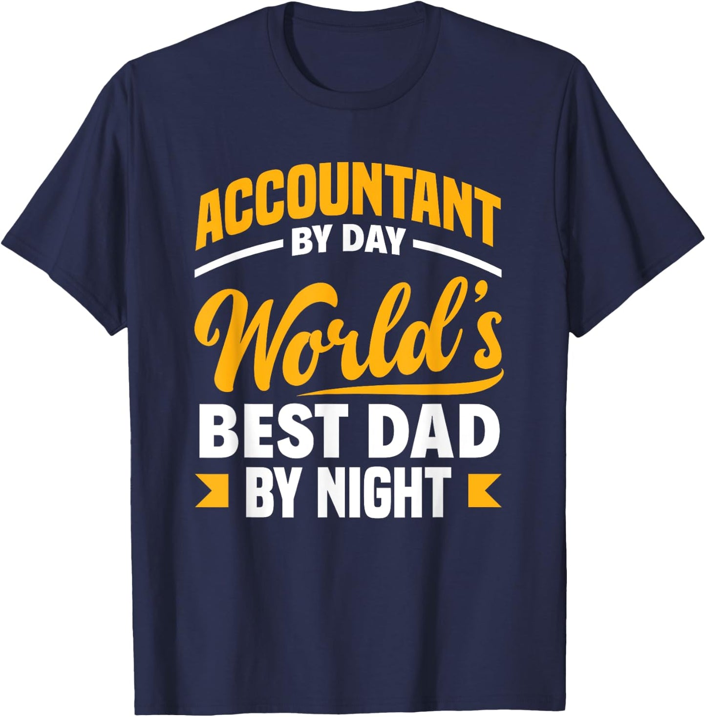Accountant By Day Best Dad By Night Funny Accountant Dad T-Shirt - T-Shirt | Navy