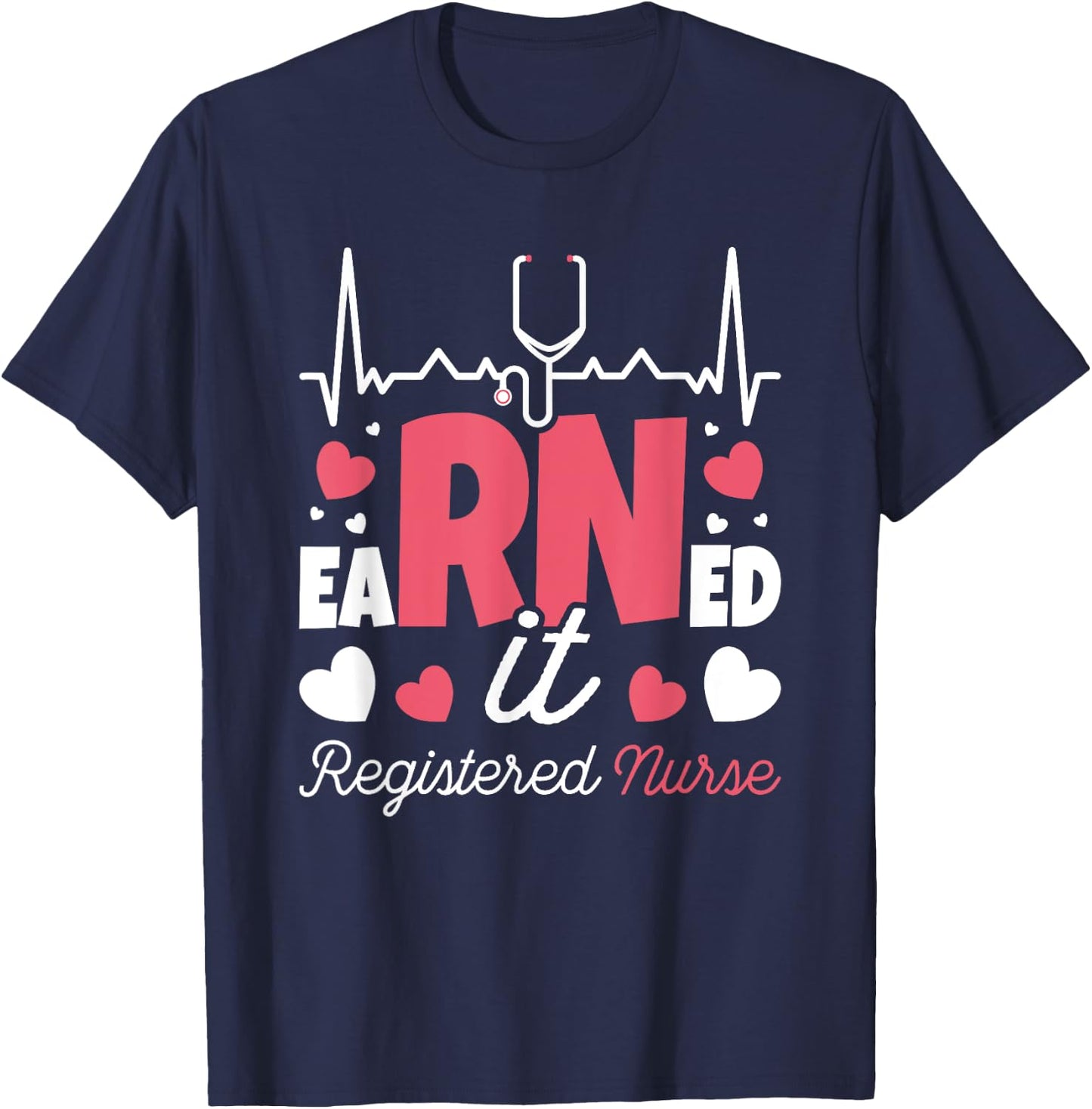 Graduating Class Of 2022 Nursing Designs Earned It Nurse Graduation I Registered Nurse RN T-Shirt - T-Shirt | Navy