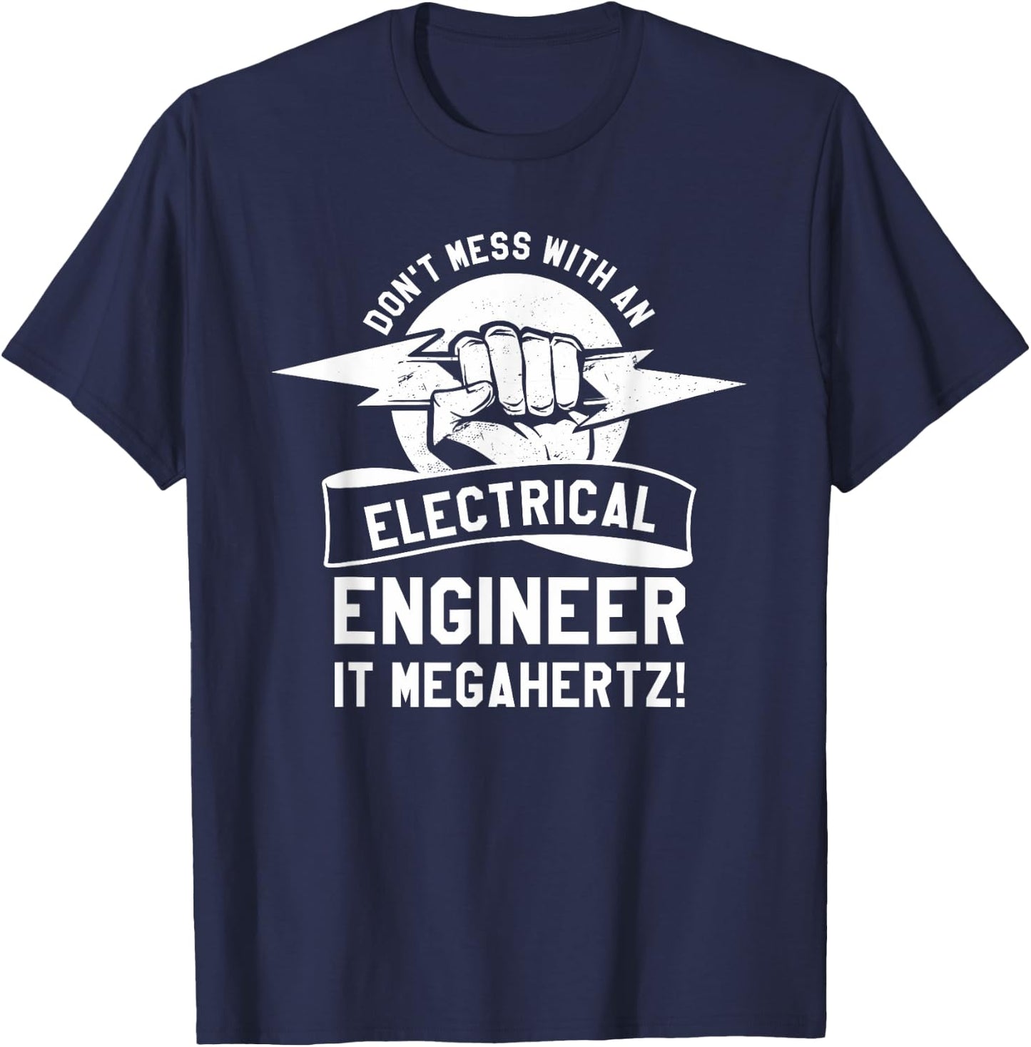 Don't Mess With An Electrical Engineer It Megahertz T-Shirt - T-Shirt | Navy
