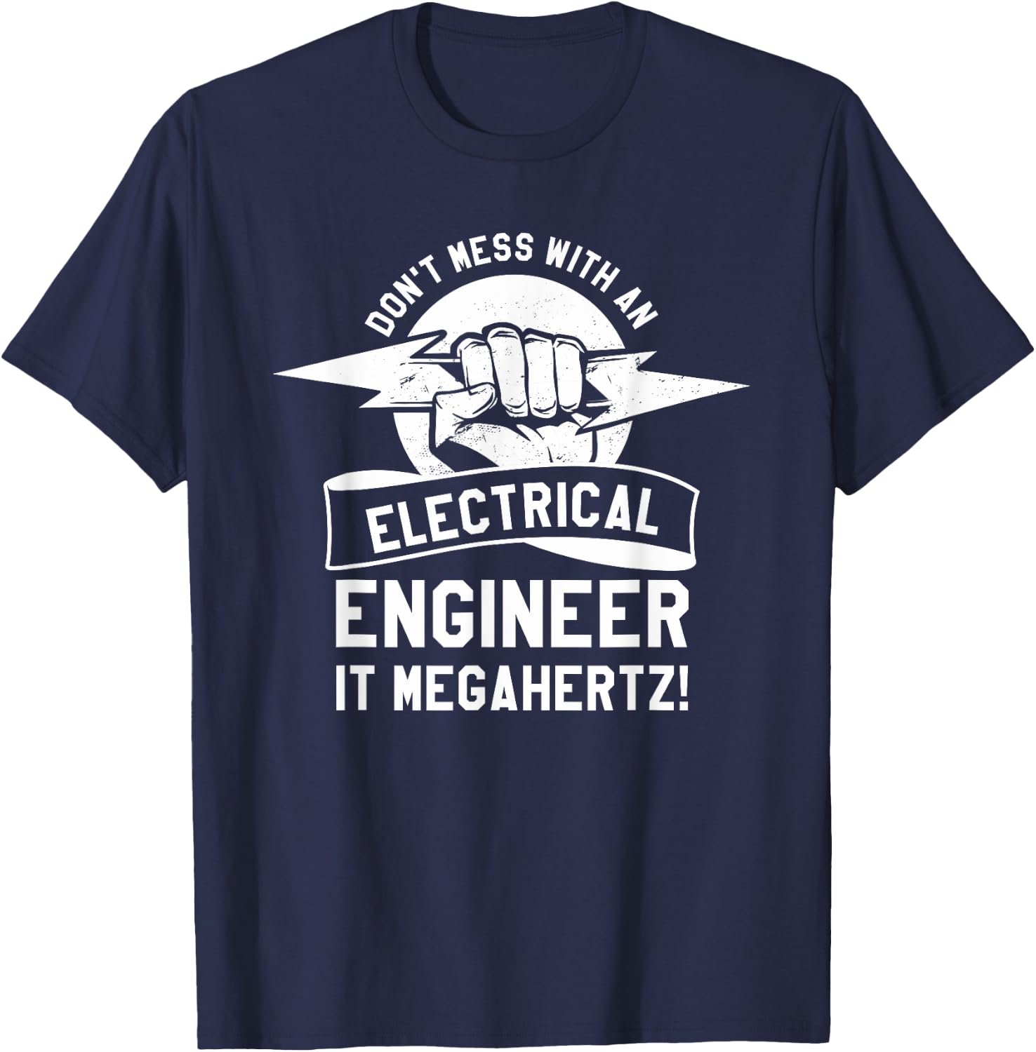 Don't Mess With An Electrical Engineer It Megahertz T-Shirt - T-Shirt | Navy