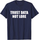 Trust Data Not Lore T-Shirt - T-Shirt | Navy