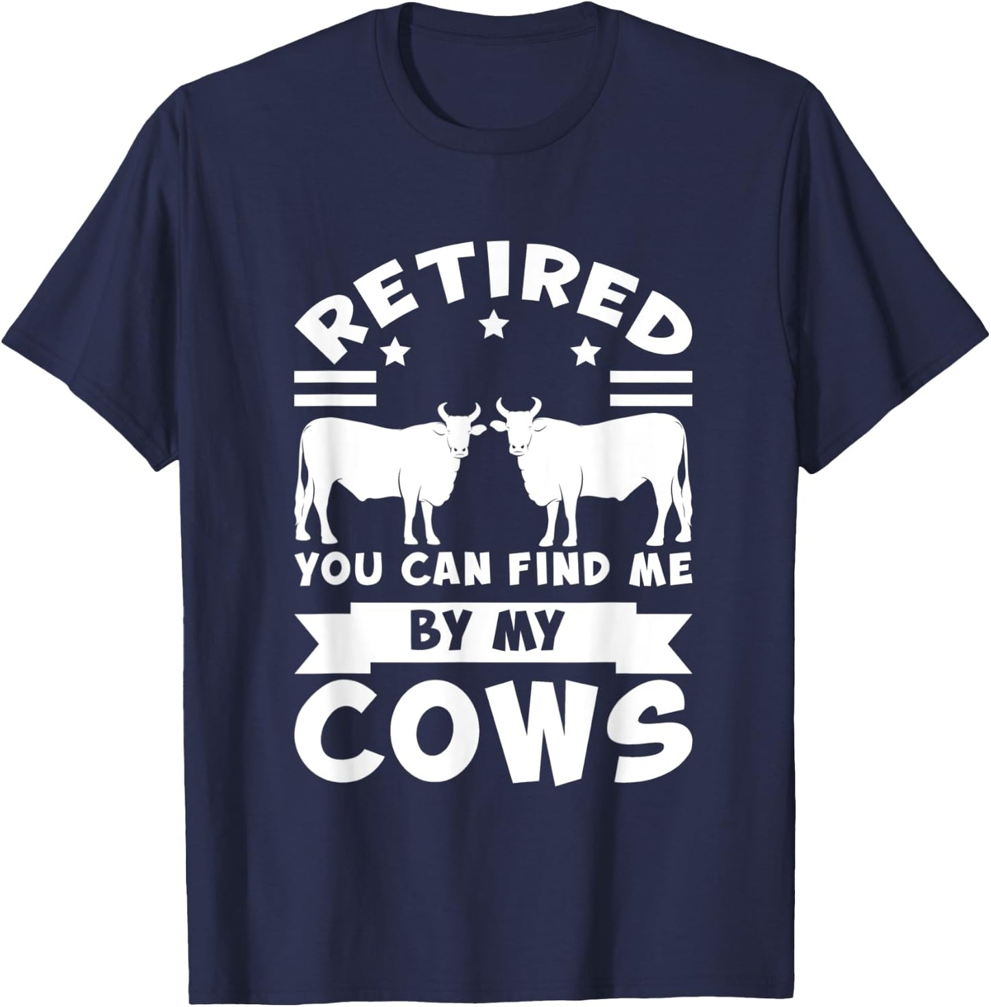 Retired you can find me by my cows cows T-Shirt - T-Shirt | Navy